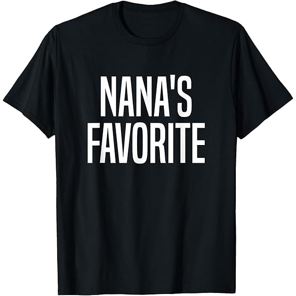 Amazon.com: Nana's Favorite - T-Shirt : Clothing, Shoes & Jewelry