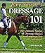 Jane Savoie's Dressage 101: The Ultimate Source of Dressage Basics in a Language You Can Understand by Jane Savoie, Susan E Harris