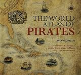 The World Atlas of Pirates: Treasures and Treachery on the Seven Seas--in Maps, Tall Tales, and Pict by Angus Konstam