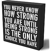 Woght Inspirational Wooden Box Sign Plaque You Never Know How Strong You are Until Being Strong Wood Box Sign Rustic Art Home Shelf Desk Decor 5 x 5 x 1 Inches