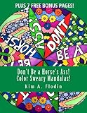 Don't Be a Horse's Ass! Color Sweary Mandalas!: Sweary Word Mandalas for Adult Coloring Fun & Relaxation by 