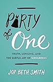 Party of One: Truth, Longing, and the Subtle Art of