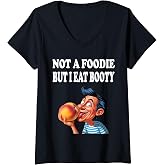 Women's Not A Foodie But I Eat Booty Funny Ass Adult Humor V-Neck T-Shirt