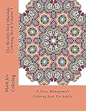 The World's Best Mandala Coloring Book Volume 3: A Stress Management Coloring Book For Adults by Marti Jo's Coloring