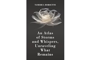 An Atlas of Storms and Whispers, Unraveling What Remains