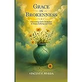 Grace in Brokenness: Discovering God’s Tenderness in Illness, Suffering, and Death