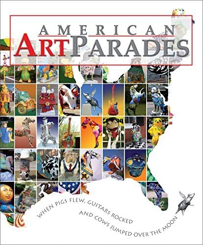American Art Parades: When Pigs Flew, Guitars Rocked & Cows Jumped Over the Moon