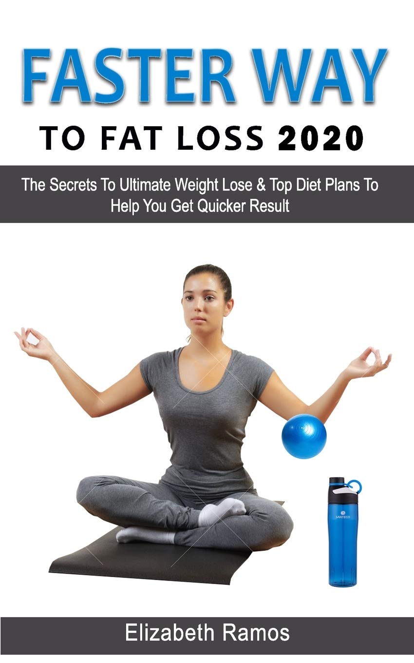 FASTER WAY TO FAT LOSS 2020: The Secrets To Ultimate ...