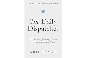 The Daily Dispatcher: 365 Reflections for Staying Human, Focused and Steady in 911