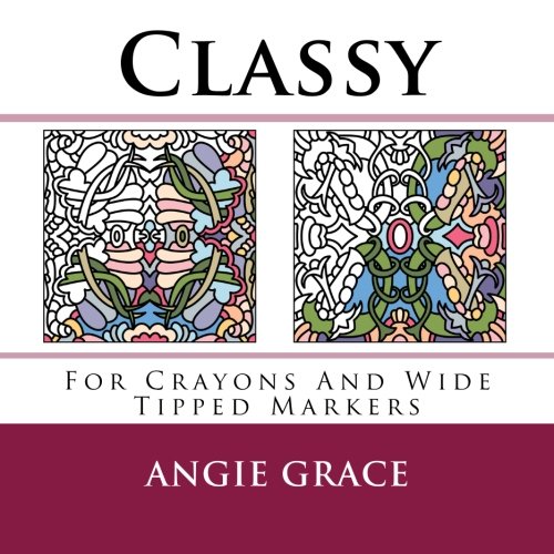 Classy (For Crayons And Wide Tipped Markers) (Angie's Patterns For Crayons And Wide Tipped Markers) by Angie Grace