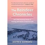 The Reindeer Chronicles: And Other Inspiring Stories of Working with Nature to Heal the Earth