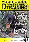Image de A Great Puppy Needs An Even Greater Master – Your Guide To Masterful Training covers puppy training which includes obedience training, house trainin