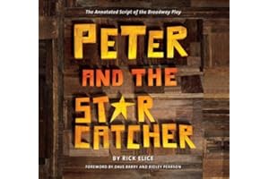 Peter and the Starcatcher (Introduction by Dave Barry and Ridley Pearson): The Annotated Script of the Broadway Play (Peter and the Starcatchers)