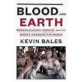 Blood and Earth: Modern Slavery, Ecocide, and the Secret to Saving the World