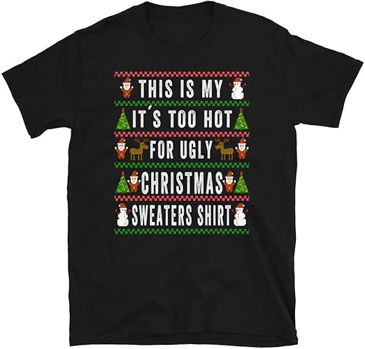 This is My It´s Too Hot for Ugly Christmas Sweaters TShirt Funny Ugly