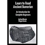 Learn to Read Ancient Sumerian: An Introduction for Complete Beginners.