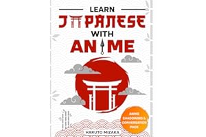Learn Japanese With Anime: Turn Your Love for Anime Into a Powerful Journey Toward Understanding Real Japanese | Develop Clear, Practical Language Skills You Can Use Confidently Every Day Naturally