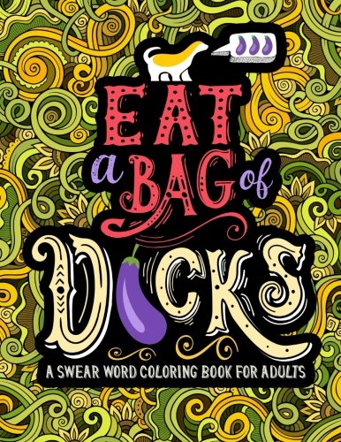 A Swear Word Coloring Book for Adults: Eat A Bag of D*cks: Eggplant Emoji Edition: An Irreverent & Hilarious Antistress Sweary Adult Colouring Gift … Mindful Meditation & Art Color Therapy)