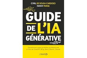 Guide de l IA générative: Transformez votre quotidien professionnel à l'ère de ChatGPT Bing Bard Bloom Claude (French Edition