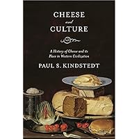Cheese and Culture: A History of Cheese and its Place in Western Civilization