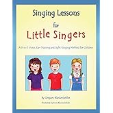 Singing Lessons for Little Singers: A 3-in-1 Voice, Ear-Training and Sight-Singing Method for Children