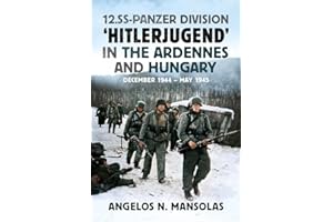 12.SS Panzer Division 'Hitlerjugend' in the Ardennes and Hungary: December 1944 - May 1945