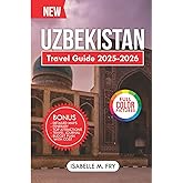 Uzbekistan Travel Guide 2025-2026: Your Ultimate Companion to Exploring the Heart of Central Asia. (TravelEase Guides)