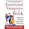 Emotional Vampires at Work: Dealing with Bosses and Coworkers Who Drain You Dry