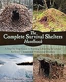 The Complete Survival Shelters Handbook: A Step-by-Step Guide to Building Life-saving Structures for by Anthonio Akkermans