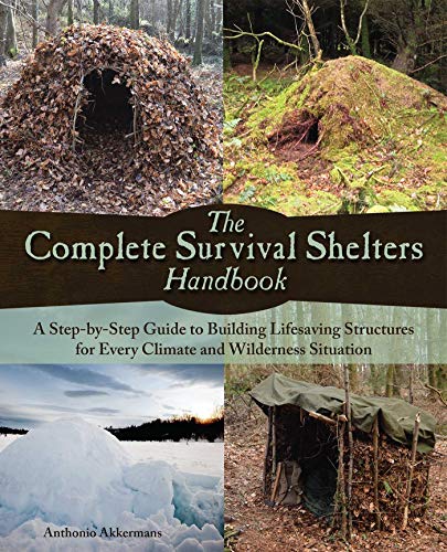 The Complete Survival Shelters Handbook: A Step-by-Step Guide to Building Life-saving Structures for by Anthonio Akkermans