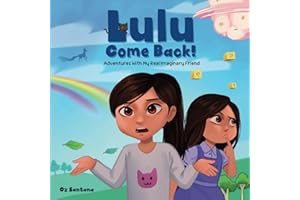 Lulu Come Back!: Adventures With My Real Imaginary Friend
