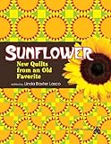Sunflower: New Quilts From an Old Favorite by