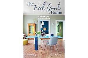 The Feel Good Home: A Practical Guide to Conscious Living