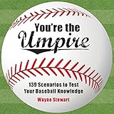 You're the Umpire: 139 Scenarios to Test Your Baseball Knowledge