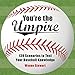 You're the Umpire: 139 Scenarios to Test Your Baseball Knowledge