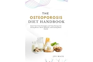 THE OSTEOPOROSIS DIET HANDBOOK: Smart Nutrition Strategies and Tasty Recipes for Strong Bones, Better Mobility, and Lasting B