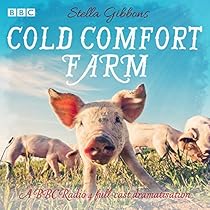 Cold Comfort Farm: A BBC Radio 4 full-cast dramatisation Cold Comfort Farm: A BBC Radio 4 full-cast dramatisation