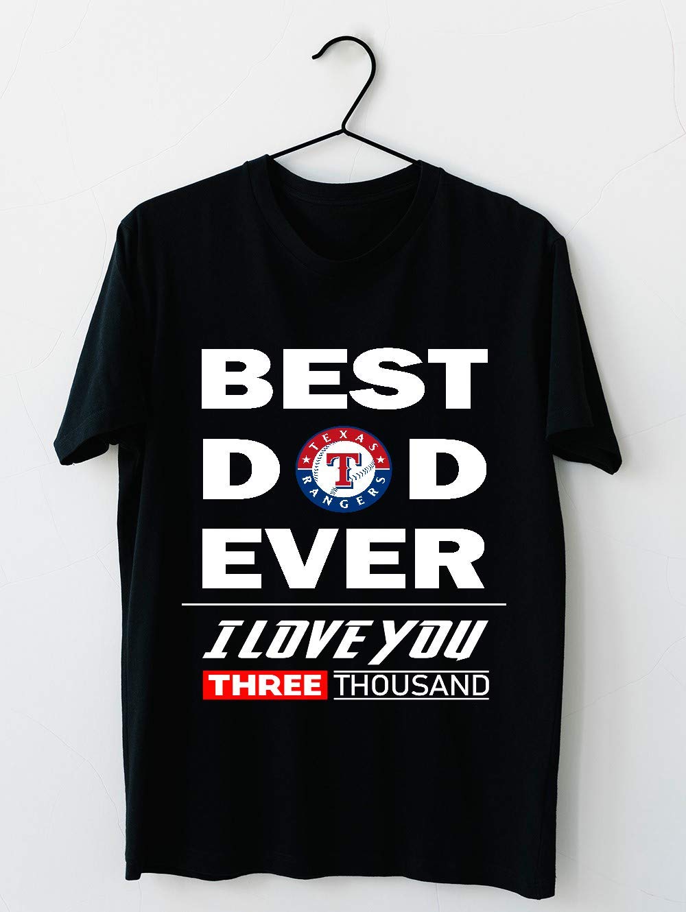 Best Dad Ever Texas Rangers Father Day - I Love You Three Thousand Endgame I Love You 3000