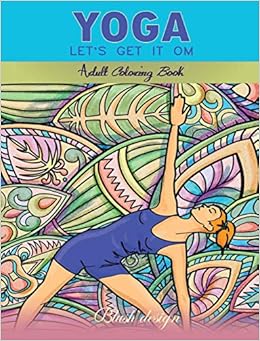 Download Amazon Com Yoga Let S Get It Om Adult Coloring Book 9789655751123 Design Blush Books