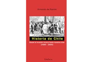 Historia de Chile: Desde la invación incaica hasta nuestros días (1500 - 2000)