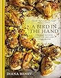 A Bird in the Hand: Chicken recipes for every day and every mood