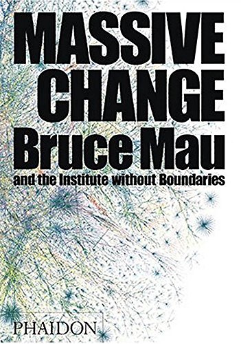 Massive Change by Bruce Mau, Jennifer Leonard