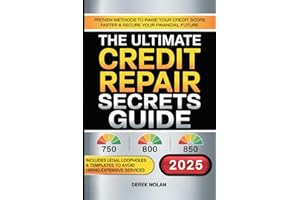 The Ultimate Credit Repair Secrets Guide: Proven Methods to Raise Your Credit Score Faster & Secure Your Financial Future - Includes Legal Loopholes & Templates to Avoid Hiring Expensive Services