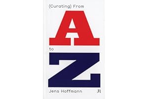 Jens Hoffmann: (Curating) From A to Z