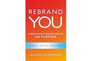 Rebrand YOU: A Proven Guide to Redesign Your Life – On Purpose
