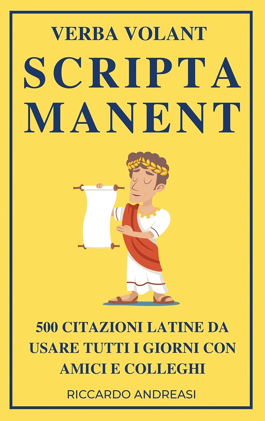 Verba Volant Scripta Manent 500 Citazioni Latine Da Usare Tutti I Giorni Con Amici E Colleghi Andreasi Riccardo Amazon It Libri