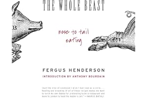 The Whole Beast: Nose to Tail Eating: A Foodie Classic of Traditional British Recipes from Chef Fergus Henderson