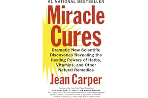 Miracle Cures: Dramatic New Scientific Discoveries Revealing the Healing Powers of Herbs, Vitamins, and Other Natural Remedies