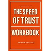 The Timeless Life Strategies Within The Speed of Trust Workbook: Daily Implementation of Stephen Covey’s Method Without Overthinking