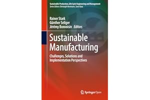 Sustainable Manufacturing: Challenges, Solutions and Implementation Perspectives (Sustainable Production, Life Cycle Engineer